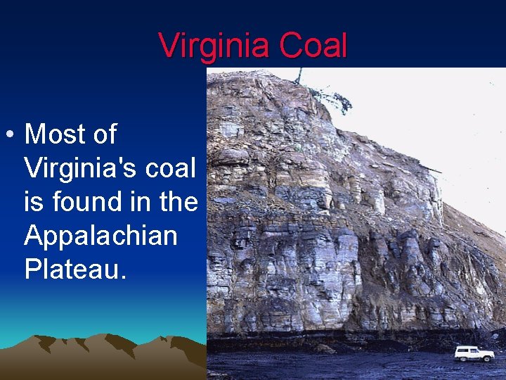 Virginia Coal • Most of Virginia's coal is found in the Appalachian Plateau. Virginia Coal • Most of Virginia's coal is found in the Appalachian Plateau.