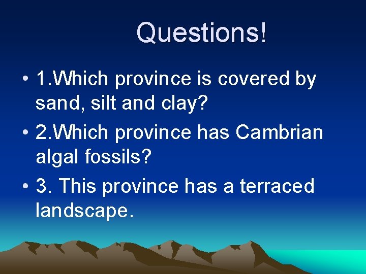 Questions! • 1. Which province is covered by sand, silt and clay? • 2. Questions! • 1. Which province is covered by sand, silt and clay? • 2.