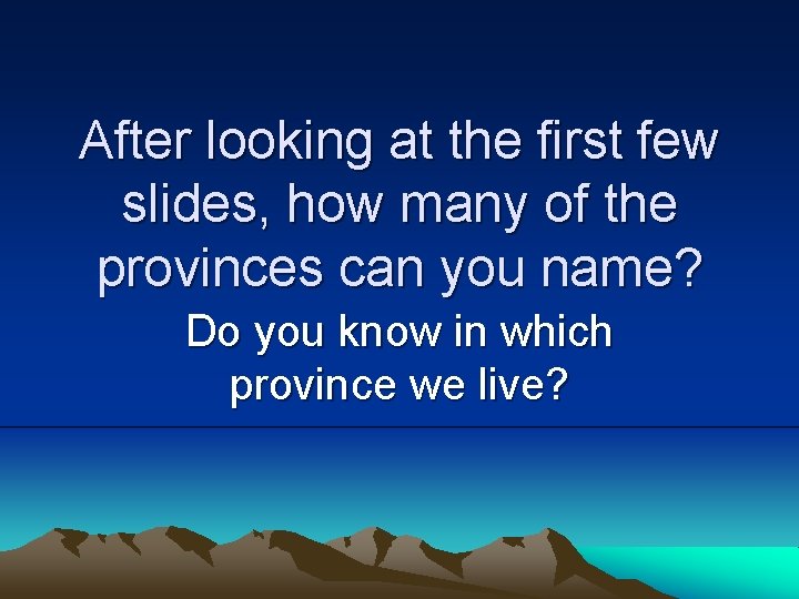 After looking at the first few slides, how many of the provinces can you After looking at the first few slides, how many of the provinces can you