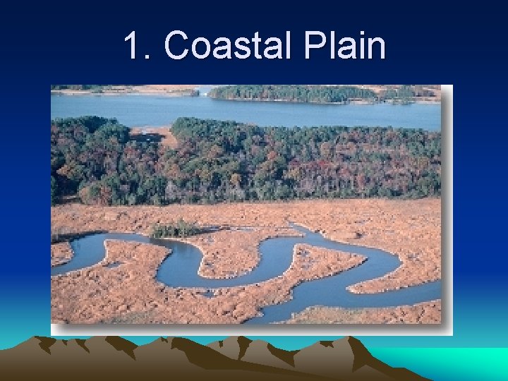 1. Coastal Plain 1. Coastal Plain
