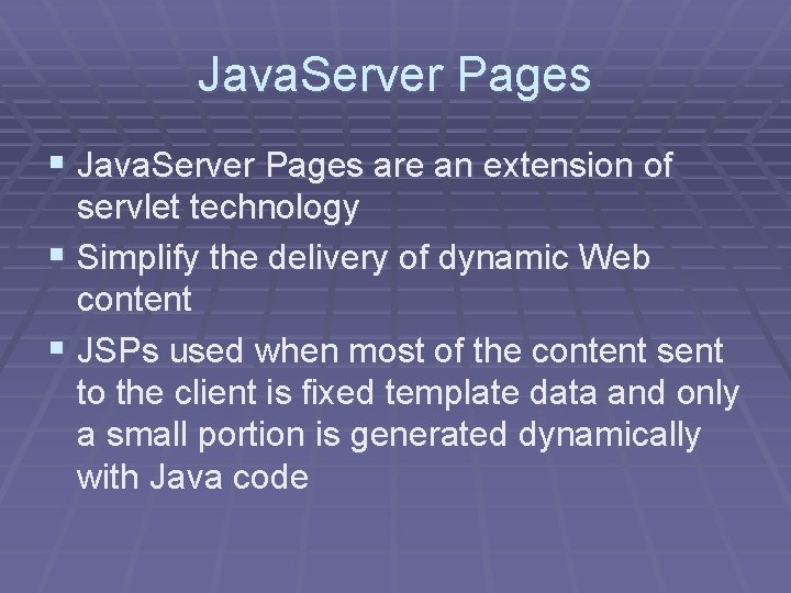 Java. Server Pages § Java. Server Pages are an extension of servlet technology §