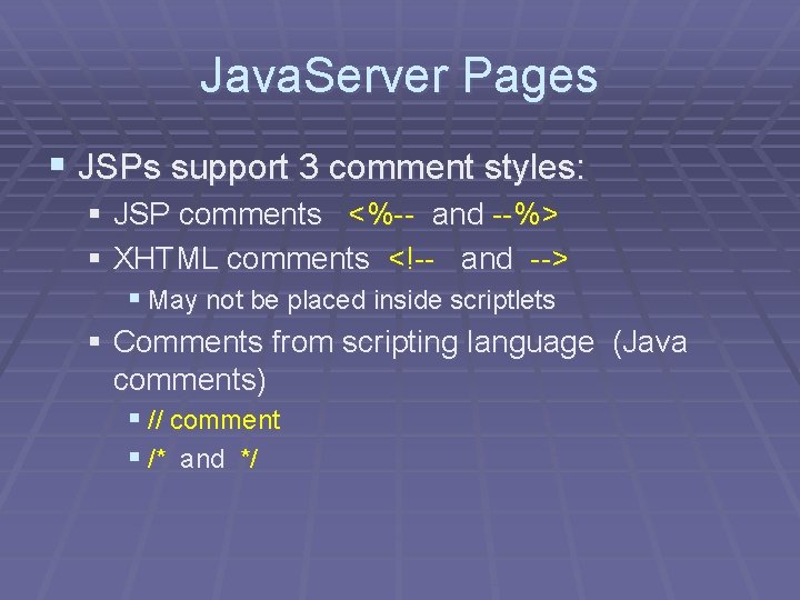 Java. Server Pages § JSPs support 3 comment styles: § JSP comments <%-- and