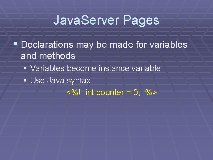 Java. Server Pages § Declarations may be made for variables and methods § Variables