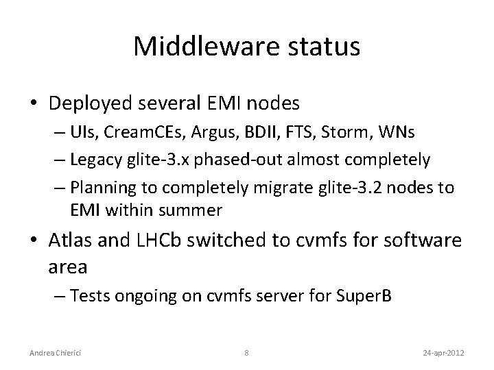Middleware status • Deployed several EMI nodes – UIs, Cream. CEs, Argus, BDII, FTS,