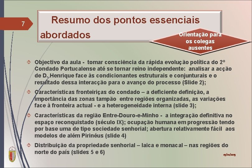 7 Resumo dos pontos essenciais abordados Orientação para os colegas ausentes Objectivo da aula