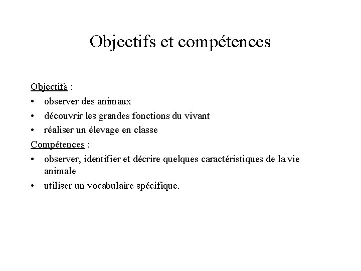 Objectifs et compétences Objectifs : • observer des animaux • découvrir les grandes fonctions Objectifs et compétences Objectifs : • observer des animaux • découvrir les grandes fonctions