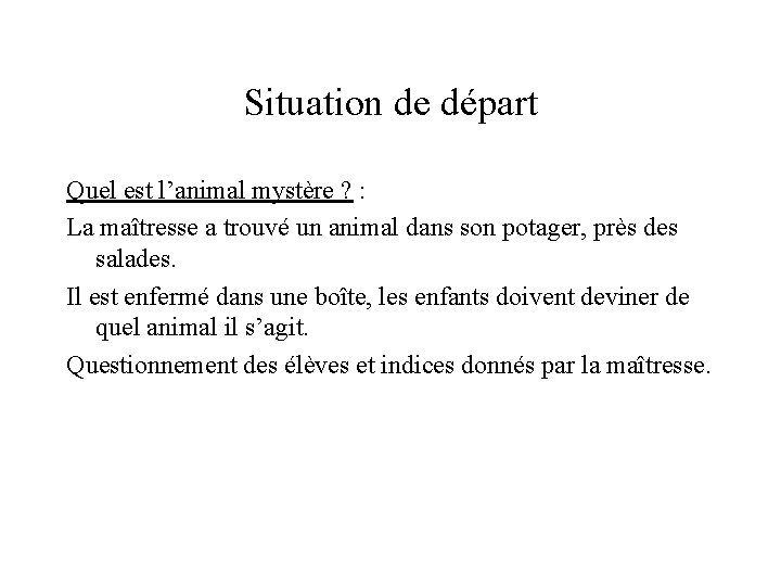 Situation de départ Quel est l’animal mystère ? : La maîtresse a trouvé un Situation de départ Quel est l’animal mystère ? : La maîtresse a trouvé un