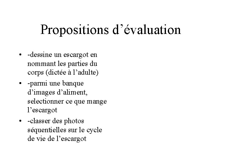 Propositions d’évaluation • -dessine un escargot en nommant les parties du corps (dictée à Propositions d’évaluation • -dessine un escargot en nommant les parties du corps (dictée à