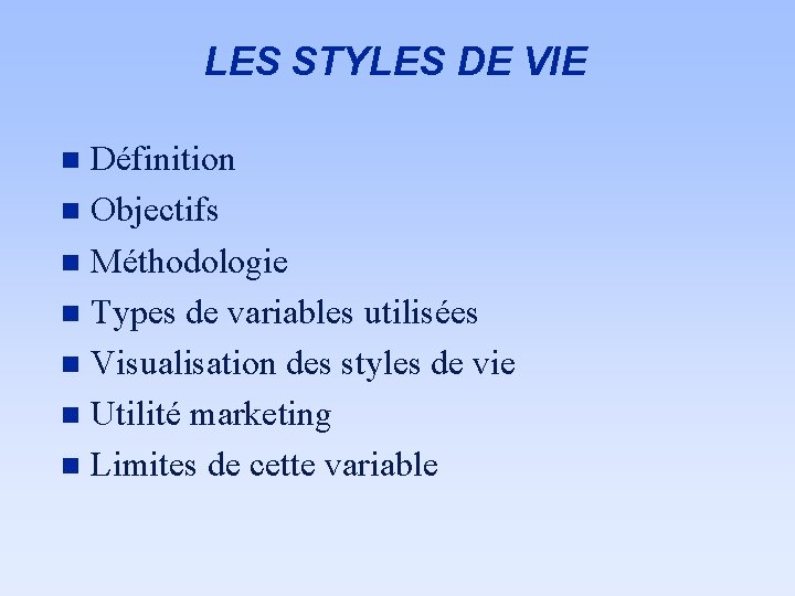 LES STYLES DE VIE Définition n Objectifs n Méthodologie n Types de variables utilisées
