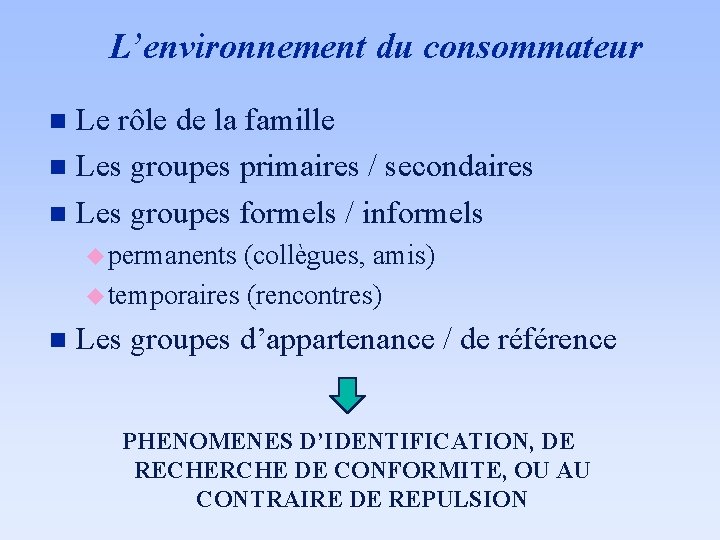 L’environnement du consommateur Le rôle de la famille n Les groupes primaires / secondaires