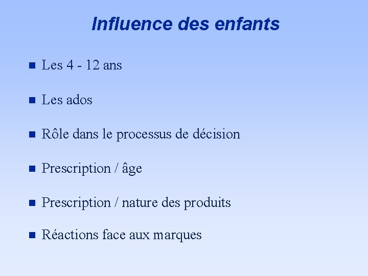 Influence des enfants n Les 4 - 12 ans n Les ados n Rôle