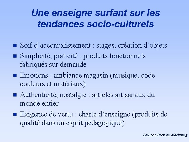 Une enseigne surfant sur les tendances socio-culturels n n n Soif d’accomplissement : stages,