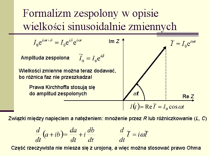Formalizm zespolony w opisie wielkości sinusoidalnie zmiennych Im Z Amplituda zespolona Wielkości zmienne można