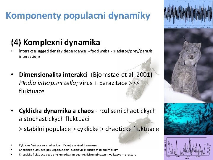 Komponenty populacni dynamiky (4) Komplexni dynamika • interakce lagged density dependence - food webs Komponenty populacni dynamiky (4) Komplexni dynamika • interakce lagged density dependence - food webs