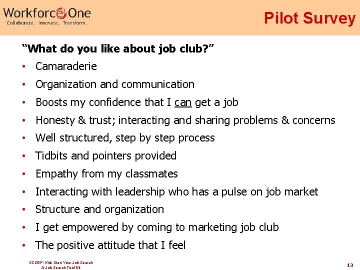 Pilot Survey “What do you like about job club? ” • Camaraderie • Organization