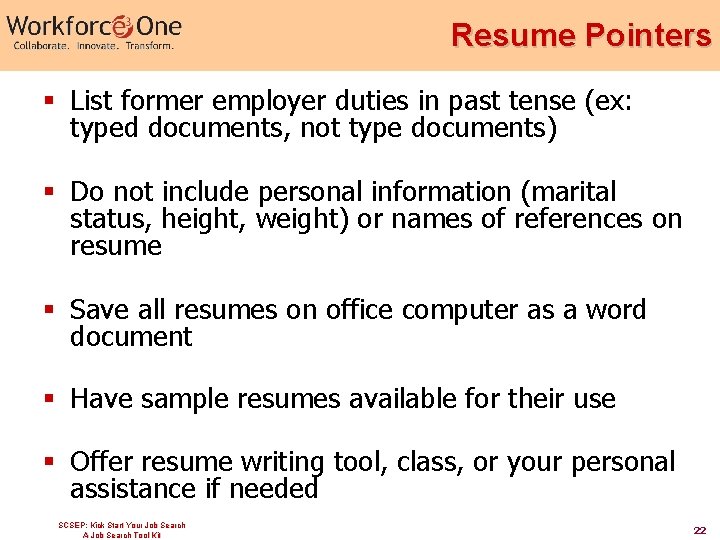 Resume Pointers § List former employer duties in past tense (ex: typed documents, not