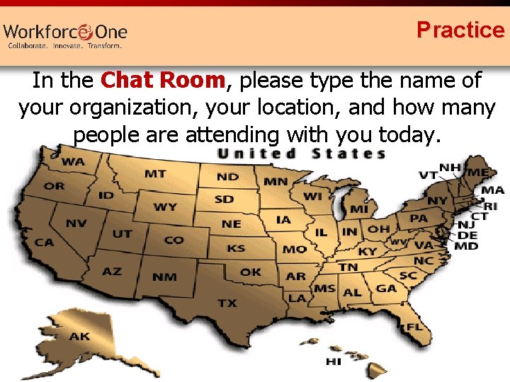 Practice In the Chat Room, please type the name of your organization, your location,