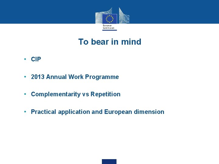 To bear in mind • CIP • 2013 Annual Work Programme • Complementarity vs