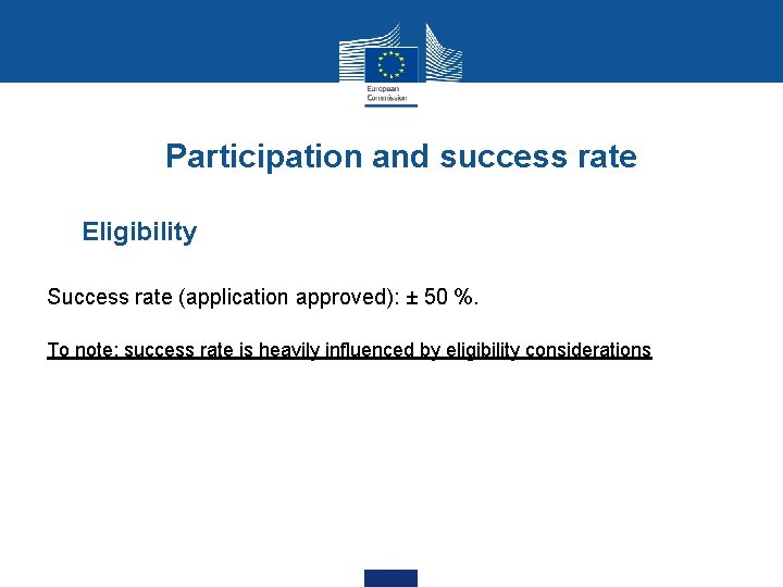 Participation and success rate Eligibility Success rate (application approved): ± 50 %. To note: