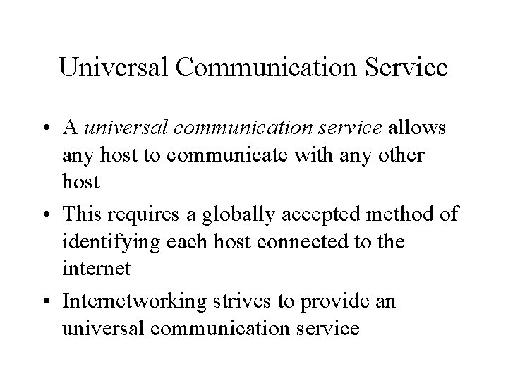 Universal Communication Service • A universal communication service allows any host to communicate with