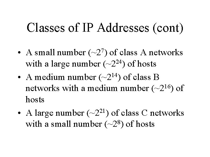 Classes of IP Addresses (cont) • A small number (~27) of class A networks