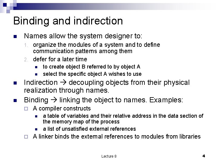 Binding and indirection n Names allow the system designer to: organize the modules of