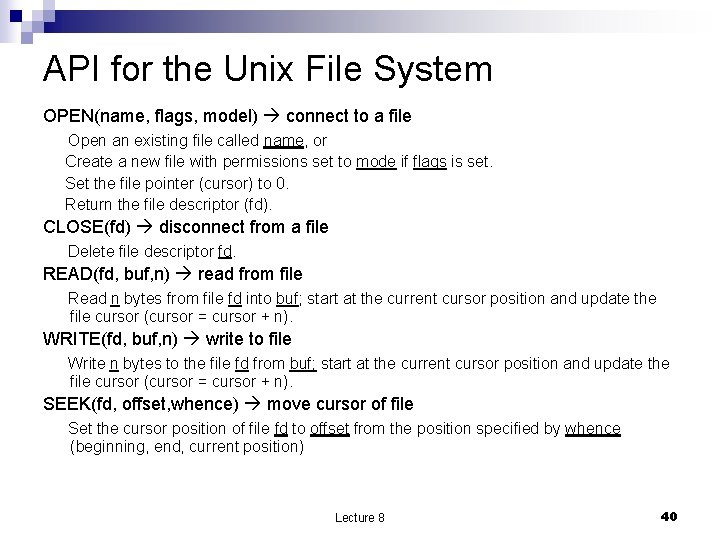 API for the Unix File System OPEN(name, flags, model) connect to a file Open