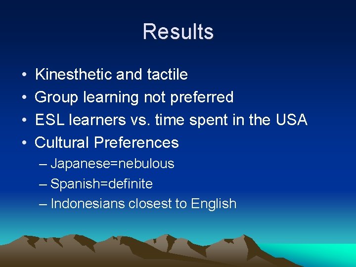 Results • • Kinesthetic and tactile Group learning not preferred ESL learners vs. time