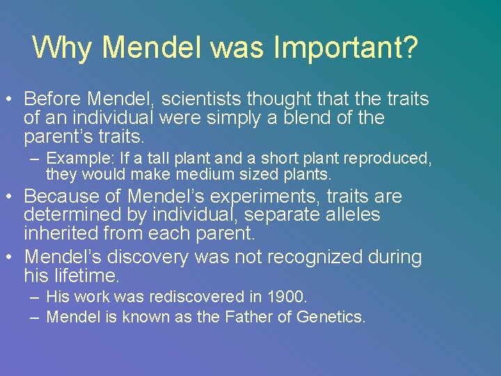 Why Mendel was Important? • Before Mendel, scientists thought that the traits of an