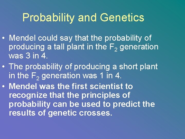 Probability and Genetics • Mendel could say that the probability of producing a tall