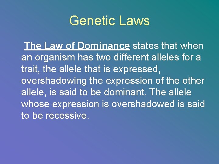 Genetic Laws The Law of Dominance states that when an organism has two different