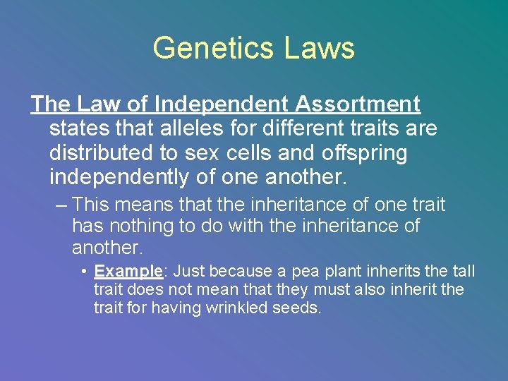 Genetics Laws The Law of Independent Assortment states that alleles for different traits are