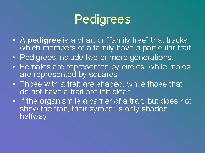 Pedigrees • A pedigree is a chart or “family tree” that tracks which members