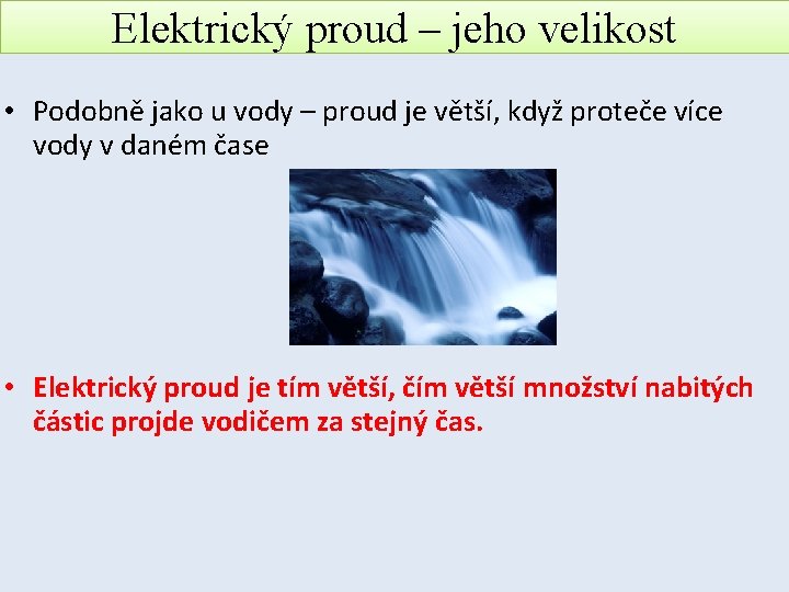 Elektrický proud – jeho velikost • Podobně jako u vody – proud je větší,