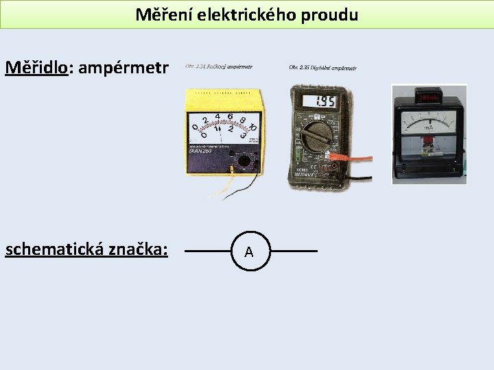 Měření elektrického proudu Měřidlo: ampérmetr schematická značka: A 