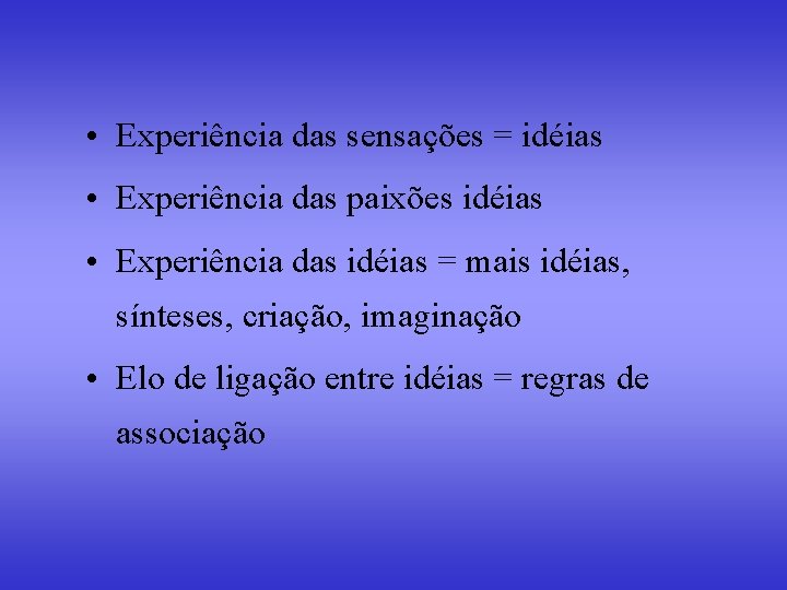 • Experiência das sensações = idéias • Experiência das paixões idéias • Experiência