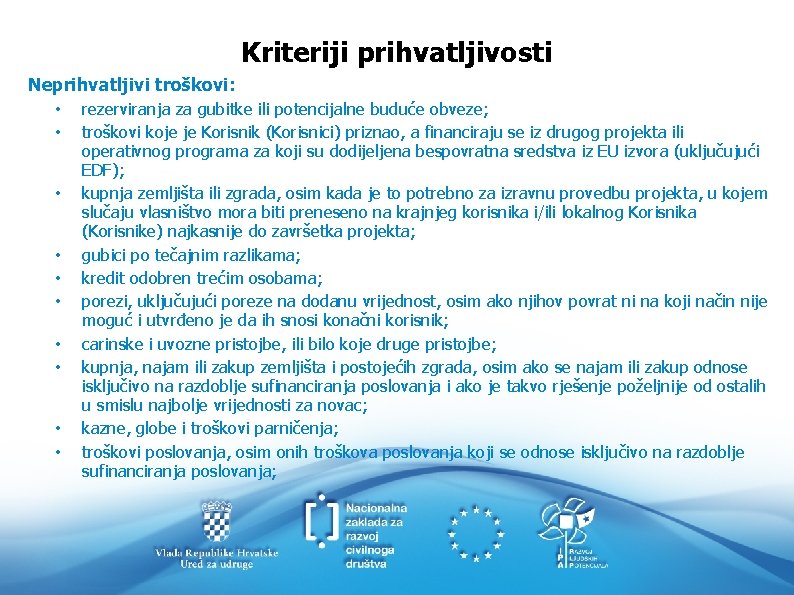 Kriteriji prihvatljivosti Neprihvatljivi troškovi: • rezerviranja za gubitke ili potencijalne buduće obveze; • troškovi