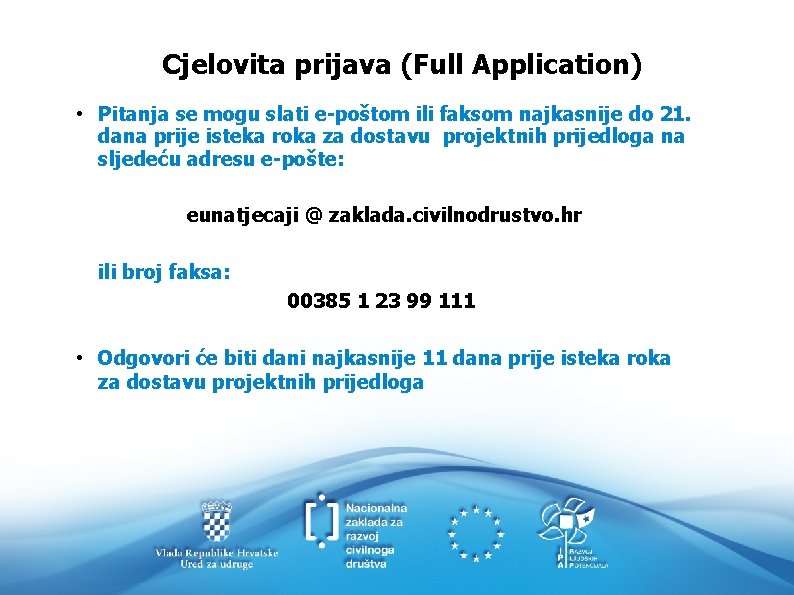 Cjelovita prijava (Full Application) • Pitanja se mogu slati e-poštom ili faksom najkasnije do