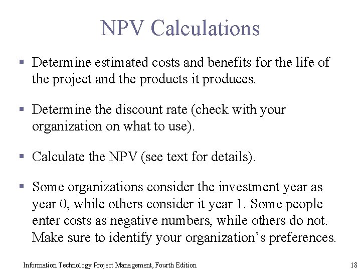 NPV Calculations § Determine estimated costs and benefits for the life of the project