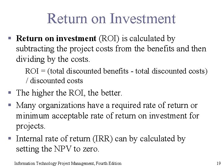 Return on Investment § Return on investment (ROI) is calculated by subtracting the project