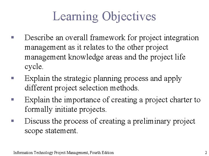 Learning Objectives § § Describe an overall framework for project integration management as it