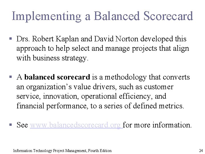 Implementing a Balanced Scorecard § Drs. Robert Kaplan and David Norton developed this approach