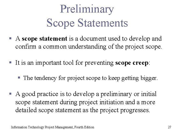 Preliminary Scope Statements § A scope statement is a document used to develop and