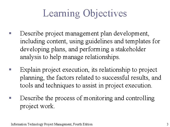 Learning Objectives § Describe project management plan development, including content, using guidelines and templates