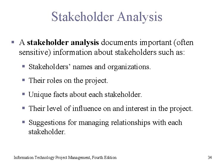Stakeholder Analysis § A stakeholder analysis documents important (often sensitive) information about stakeholders such
