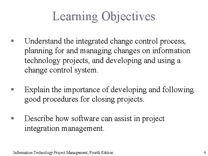 Learning Objectives § Understand the integrated change control process, planning for and managing changes