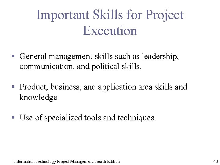 Important Skills for Project Execution § General management skills such as leadership, communication, and