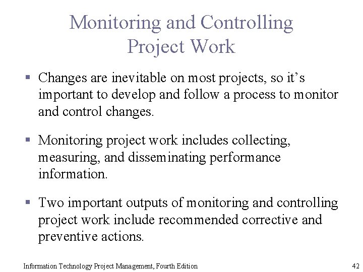 Monitoring and Controlling Project Work § Changes are inevitable on most projects, so it’s