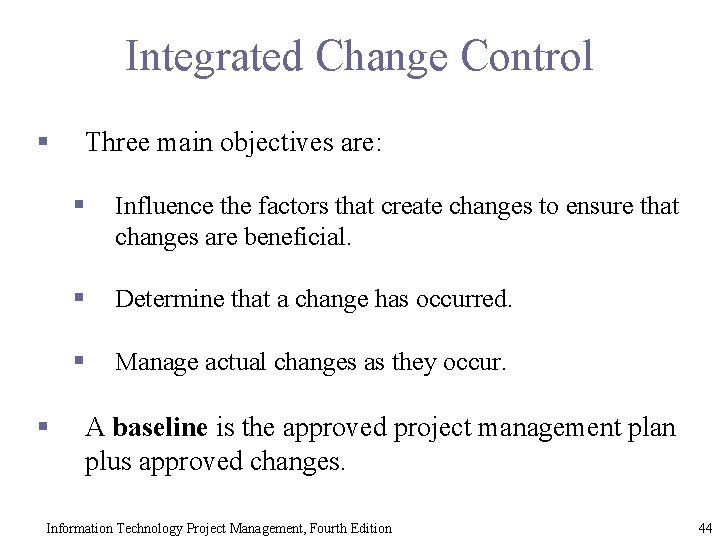 Integrated Change Control § § Three main objectives are: § Influence the factors that