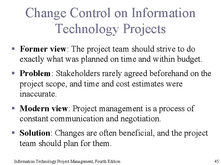 Change Control on Information Technology Projects § Former view: The project team should strive